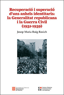 Recuperació i superació d'uns anhels identitaris: la Generalitat republicana i la Guerra Civil (1931-1939)