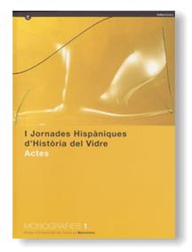 Jornades Hispàniques d'Història del Vidre. Actes. Barcelona-Sitges 30 de Juny, 1 i 2 de Juliol de 2000/I