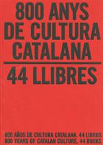 800 anys de cultura catalana. 44 llibres / 800 años de cultura catalana. 44 libros / 800 Years of Catalan Culture. 44 Books