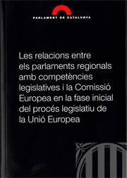 relacions entre els parlaments regionals amb competències legislatives i la Comissió Europea en la fase inicial del procés legislatiu de la Unió Europ