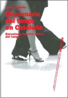Diccionario del tango en Cataluña. Barcelona, tercera patria del tango