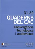 Quaderns del CAC. Número 31-32. Juliol 2008-juny 2009. Convergència tecnològica i audiovisual