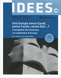 Idees 40. Una Europa sense Gaudí, sense Casals, sense Dalí ...? L'europeïtat de Catalunya i la catalanitat d'Europa
