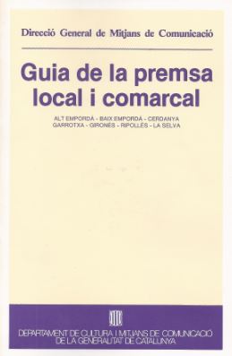 Guia de la premsa local i comarcal. Alt Empordà, Baix Empordà, Cerdanya, Garrotxa, Gironès, Ripollès, La Selva