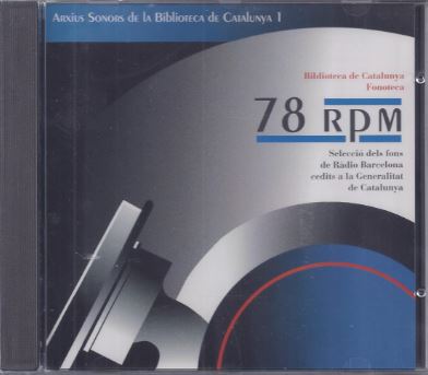 CD: 78 RPM Selecció dels fons de Ràdio Barcelona cedits a la Generalitat de Catalunya