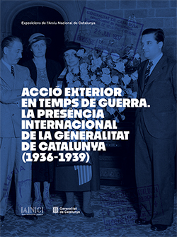 Acció exterior en temps de guerra. La presència internacional de la Generalitat de Catalunya (1936-1939)