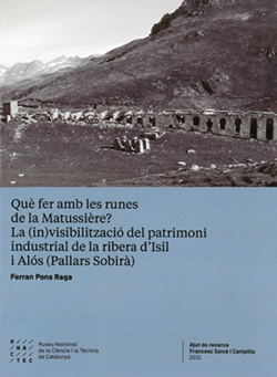 Què fer amb les runes de la Matussière? La (in)visibilització del patrimoni industrial de la ribera d'Isil i Alós (Pallars Sobirà)