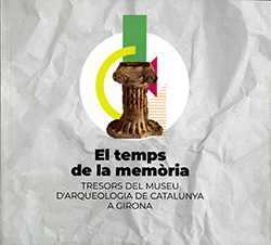temps de la memòria. Tresors del Museu d'Arqueologia de Catalunya a Girona/El