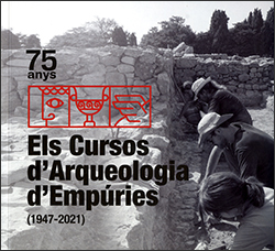 75 anys. Els cursos d'arqueologia d'Empúries (1947-2021)