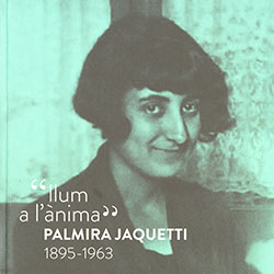 "Llum a l'ànima". Palmira Jaquetti 1895-1963