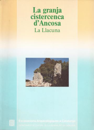 granja cistercenca d'Ancosa (la Llacuna): estudi dels edificis i dels materials trobats a les excavacions. 1981-1983/La