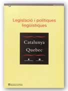 Catalunya-Québec. Legislació i polítiques lingüístiques. Actes del Col·loqui Internacional sobre Polítiques Lingüístiques Comparades. Barcelona, 4, 5