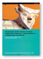 Ceràmiques jònies d'època arcaica: centres de producció i comercialització al Mediterrani occidental. Actes de la Taula Rodona celebrada a Empúries, e