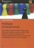 Polítiques d'inclusió social. Recull dels continguts del Seminari permanent de formació i treball en xarxa, anys 2007 i 2008, realitzat en el marc del