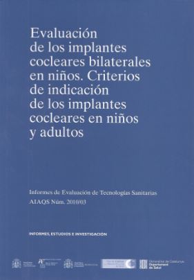 Evaluación de los implantes cocleares bilaterales en niños. Criterios de indicación de los implantes cocleares en niños y adultos. AIAQS Núm. 2010/03