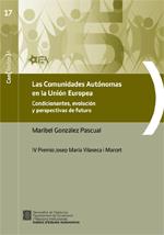 Comunidades Autónomas en la Unión Europea. Condicionantes, evolución y perspectivas de futuro. IV Premio Josep Maria Vilaseca i Marcet/Las