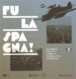 Fu la Spagna! La mirada feixista sobre la guerra civil espanyola. Museu d'Història de Catalunya, 17 novembre 2016 - 19 febrer 2017