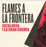 Flames a la frontera. Catalunya i la Gran Guerra